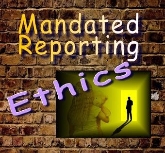 Ethics of being a Mandated Reporter: When Personal and Professional Ethics Collide